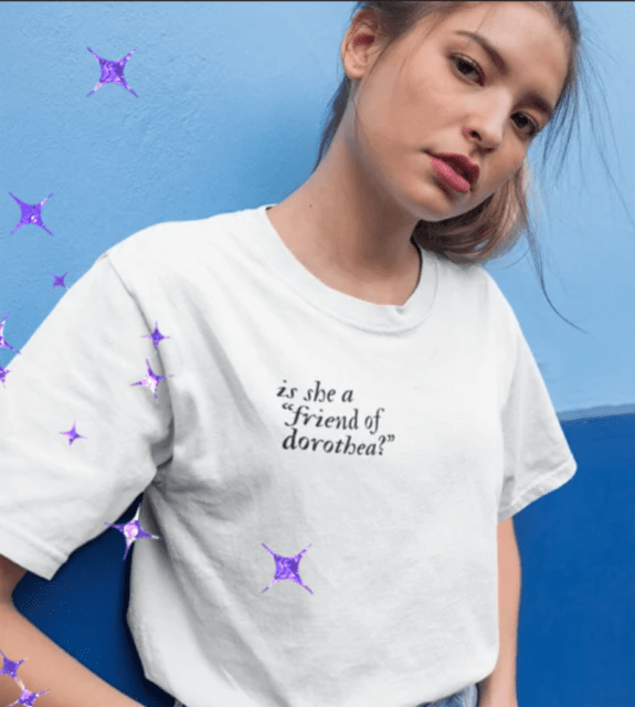 Model wearing a white shirt that says: is she a "friend of dorothea?"