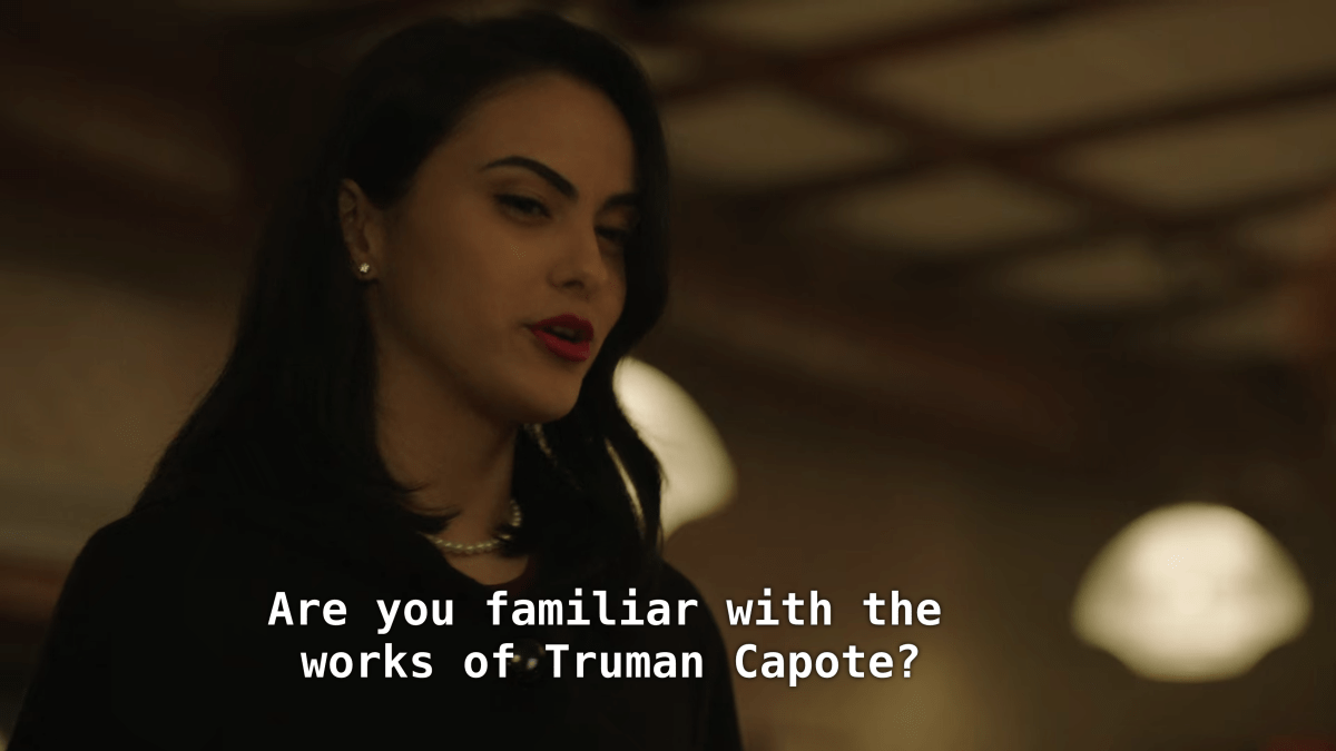 Veronica: Are you familiar with the works of Truman Capote?