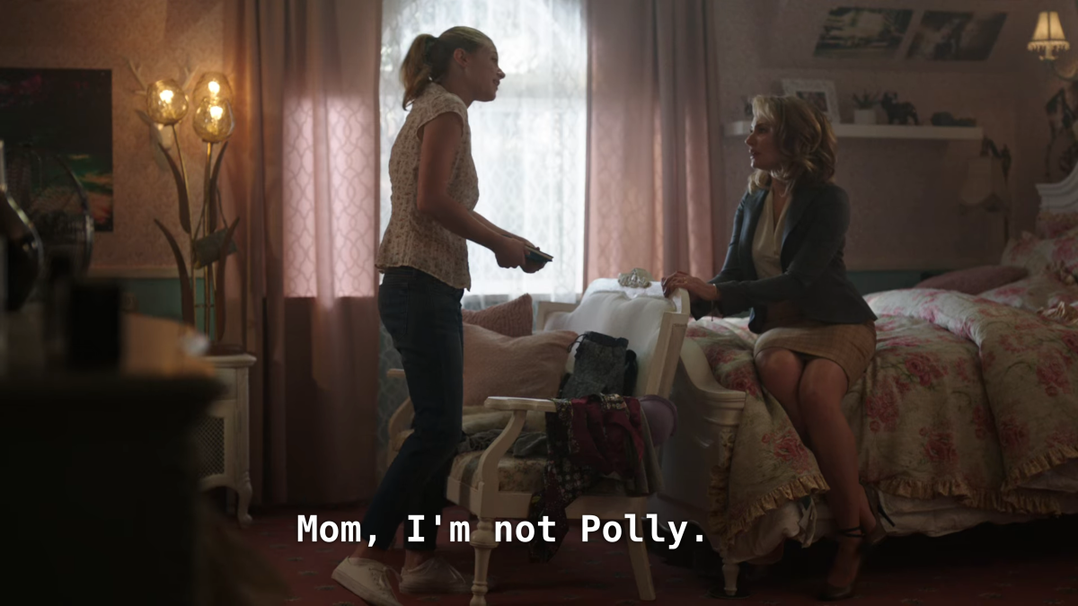 Betty: Mom, I'm not Polly.