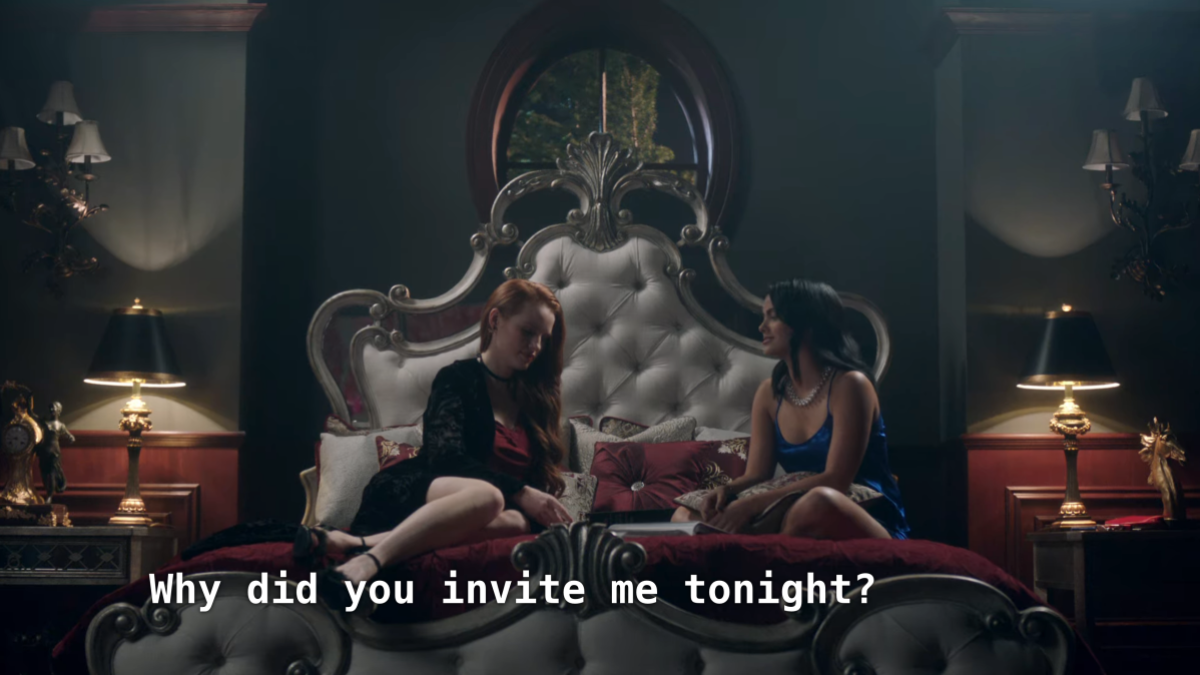 Cheryl and Veronica sit on Cheryl's bed. Veronica: Why did you invite me tonight?