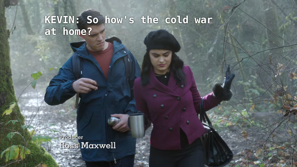 Kevin and Veronica walk through the woodsKevin: So how's the cold war at home?
