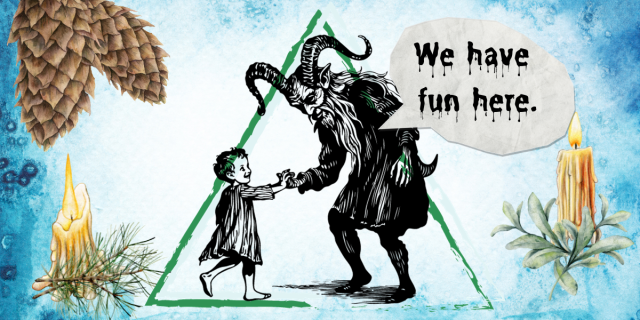 a krampus holding hands with a child on a paper background surrounded by pine cones and wintery foliage and candles. Krampus's speech reads in drippy letters "We have fun here."