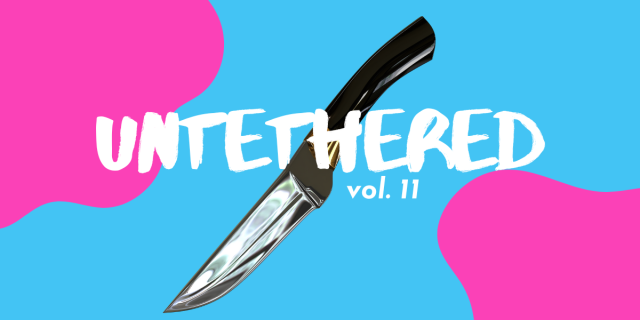 UNTETHERED VOL 11 with a knife and blue and pink blobs