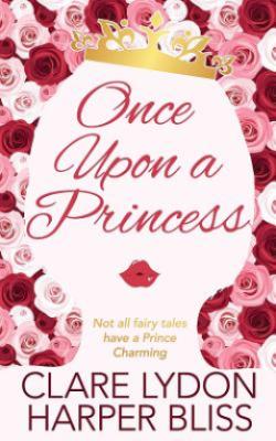 Once Upon a Princess by Clare Lydon and Harper Bliss