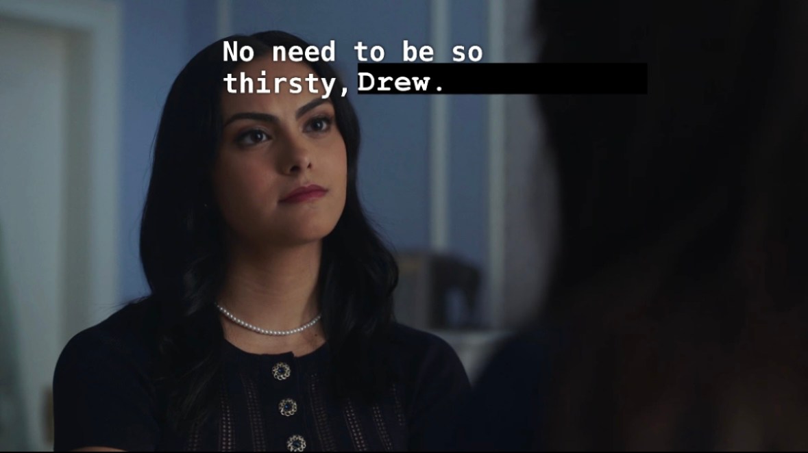 Veronica listens to her mom. Edited CC: No need to be so thirsty, Drew.