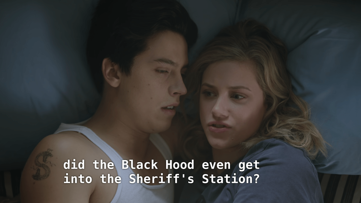Betty and Jughead lie in bed. Betty: ...did the Black Hood even get in the Sheriff's Station.