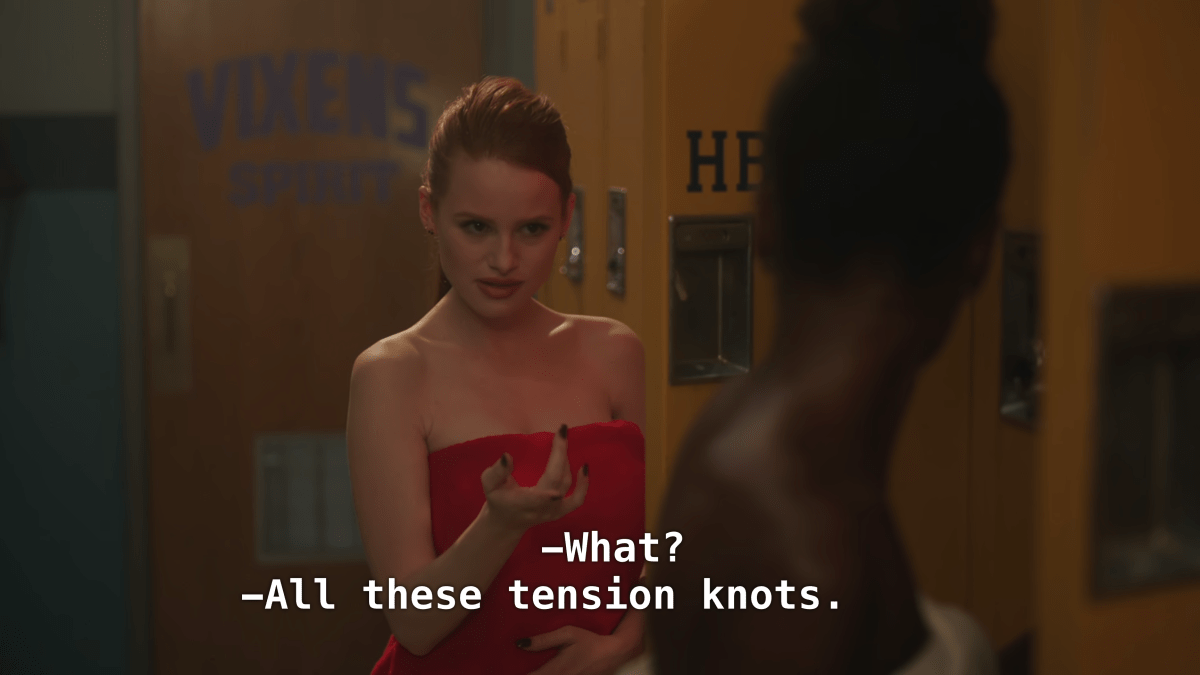 Cheryl talks to Josie in the locker room. Josie: What? Cheryl: All these tension knots.