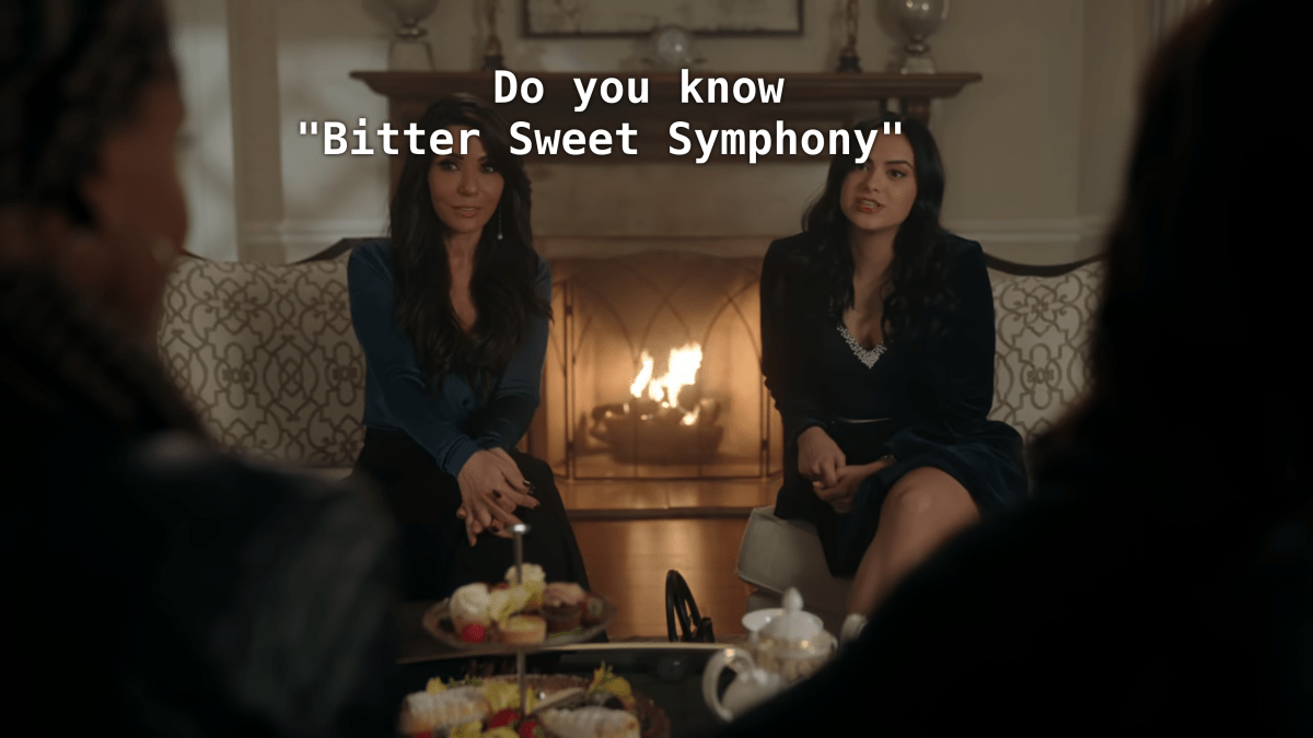 Veronica sits next to her mom. Veronica: Do you know "Bitter Sweet Symphony?"