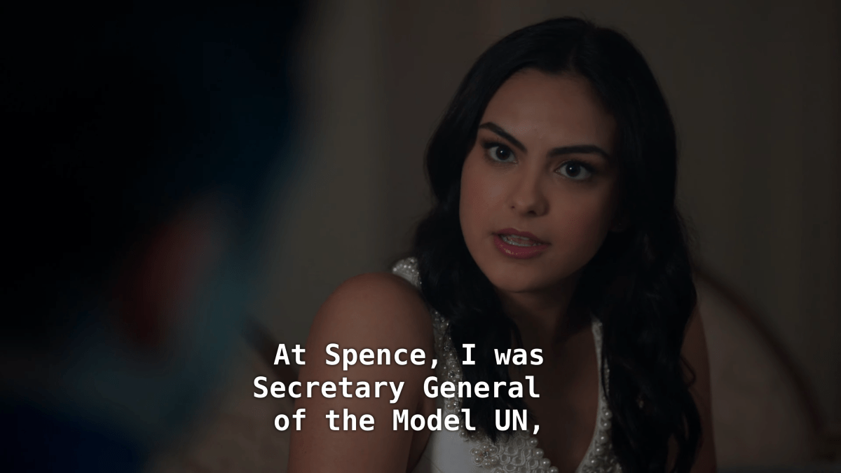 Close up on Veronica. Veronica: At Spence, I was Secretary General of the Model UN