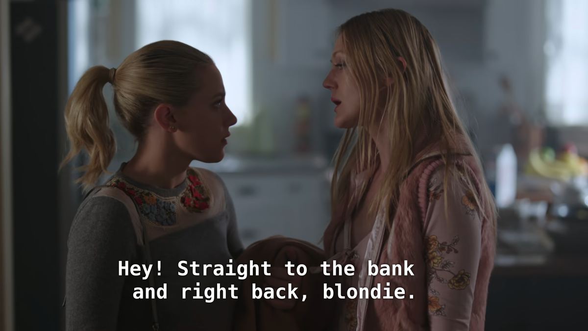A blonde woman talks to Betty. CC: Hey! Straight to the bank and right back, blondie