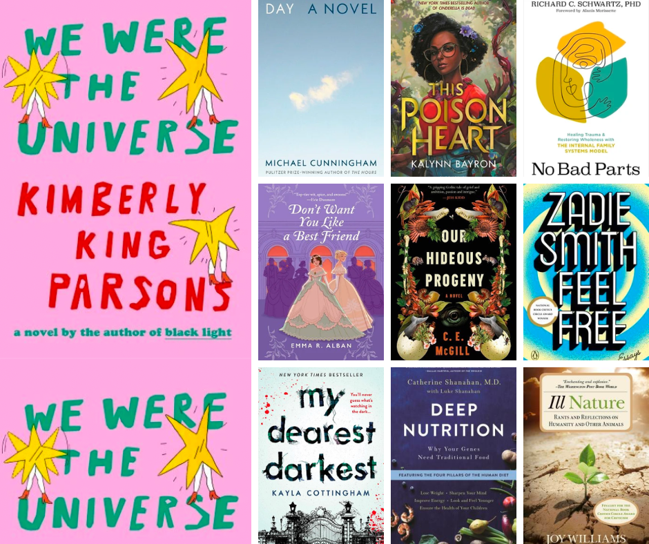 a collage of the cover art for the books listed by team members below: "we were the universe," "day: a novel," "the poison heart," "no bad parts," "don't want you like a best friend," "our hideous progency," "zadie smith feel free," "my dearest darkest," "deep nutrition," and "ill nature"