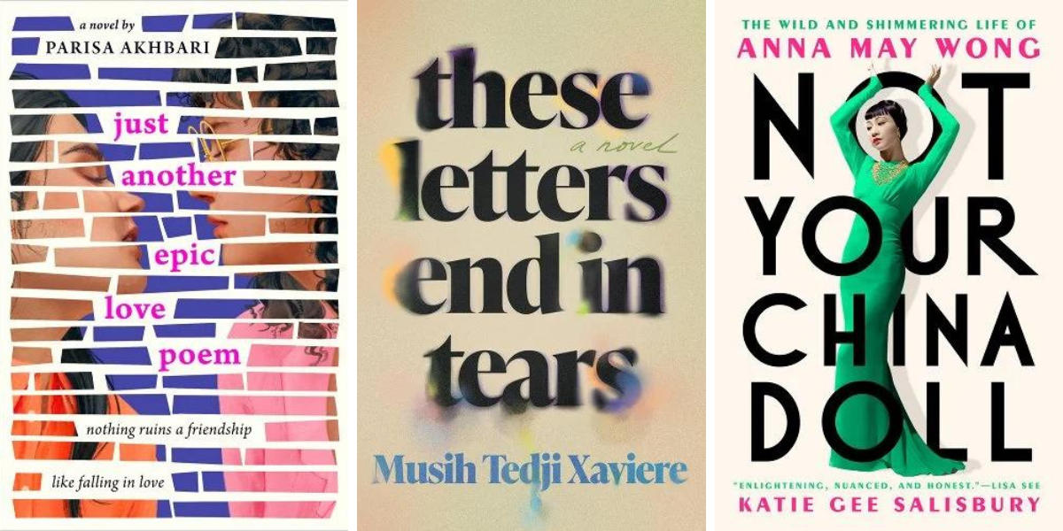 1. Just Another Epic Love Poem, by Parisa Akhbari. 2. these letters end in tears by Musih Tedji Xaviere. 3. Not Your China Doll: The Wild and Shimmering Life of Anna May Wong, by Katie Gee Salisbury
