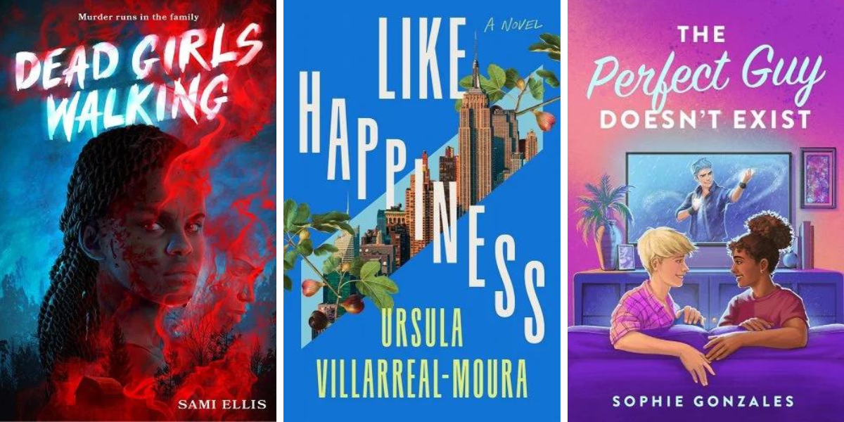 1. Dead Girls Walking by Sami Ellis. 2. Like Happeiness by Ursula Villarreal-Moura. 3. The Perfect Guy Doesn't Exist by Sophie Gonzales.