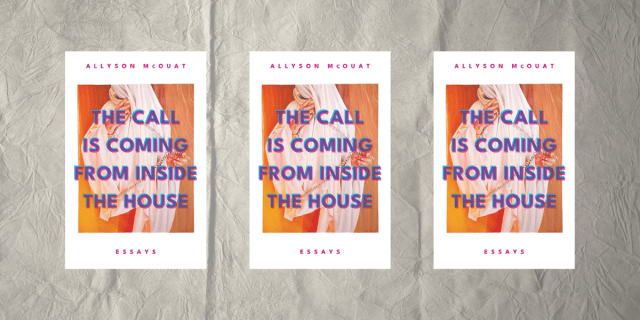 The Call Is Coming From Inside the House by Allyson McOuat