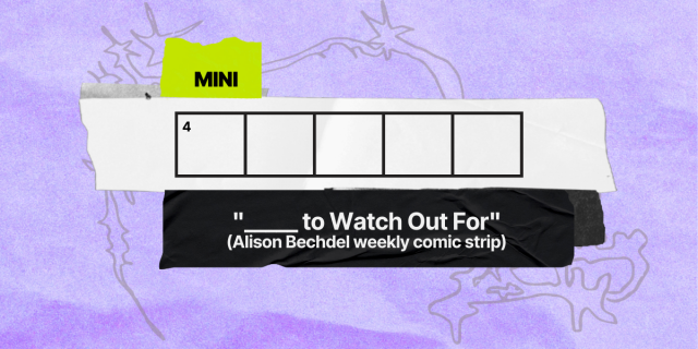 3 down / 5 letters / "___ to Watch Out For" (Alison Bechdel weekly comic strip)
