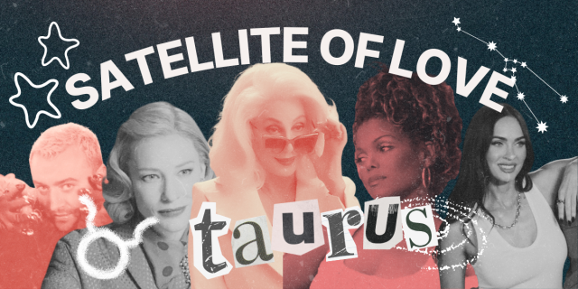 Queer Horoscopes for May 2024 Taurus season: images of Sam Smith, Cate Blanchett, Cher, Janet Jackson, and Megan Fox with Satellite of Love across the top and Taurus written below.