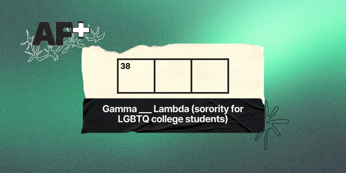 38 across / 3 letters / Gamma ___ Lambda (sorority for LGBTQ college students)