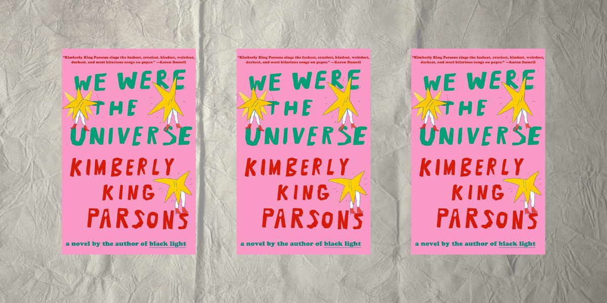 We Were the Universe by Kimberly King Parson