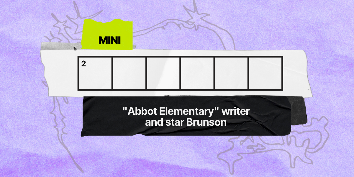 2 down / 6 letters / "Abbot Elementary" writer and star Brunson