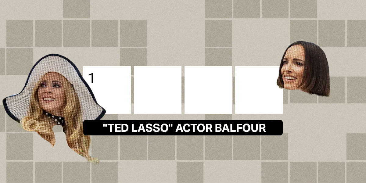 1 across / 4 letters / "Ted Lasso" actor Balfour