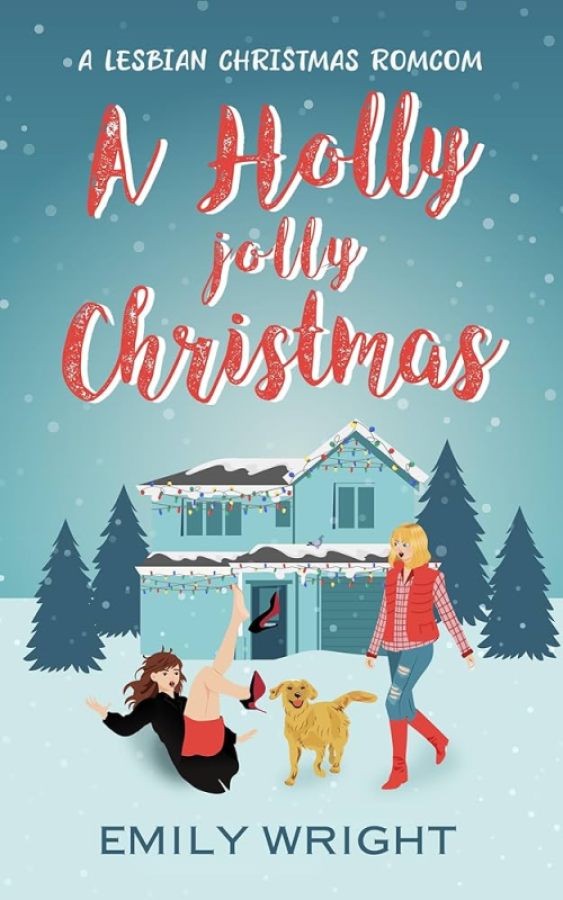 A Holly Jolly Christmas: A Second Chance Lesbian Romance by Emily Wright