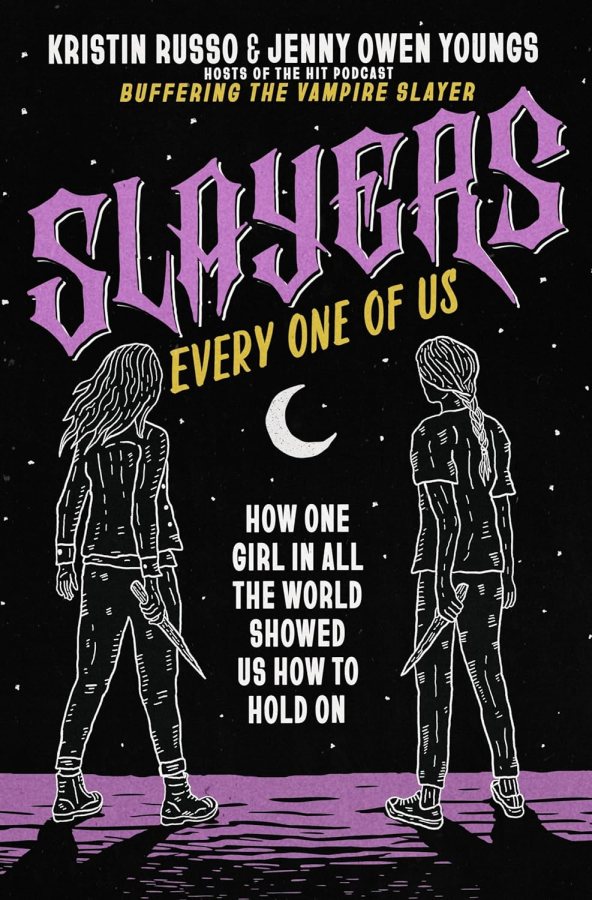 Slayers, Every One of Us: How One Girl in All the World Showed Us How to Hold, by Kristin Russo and Jenny Owen Youngs (April 8, Memoir)