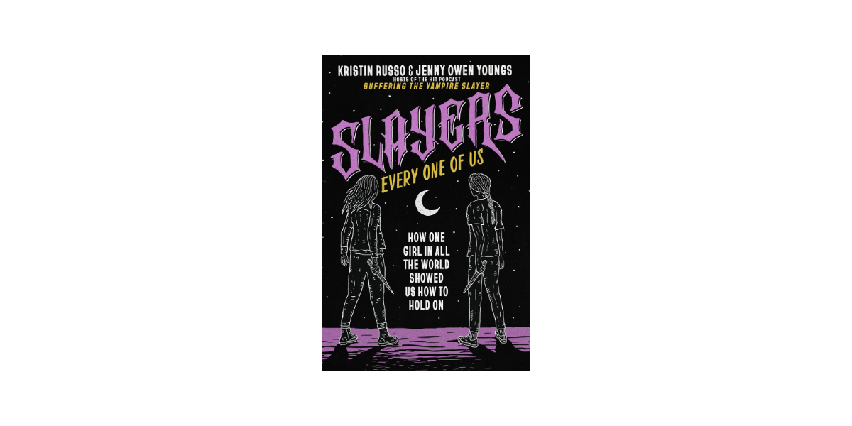 Slayers Every One of Us by Kristen Russo and Jenny Owen Youngs
