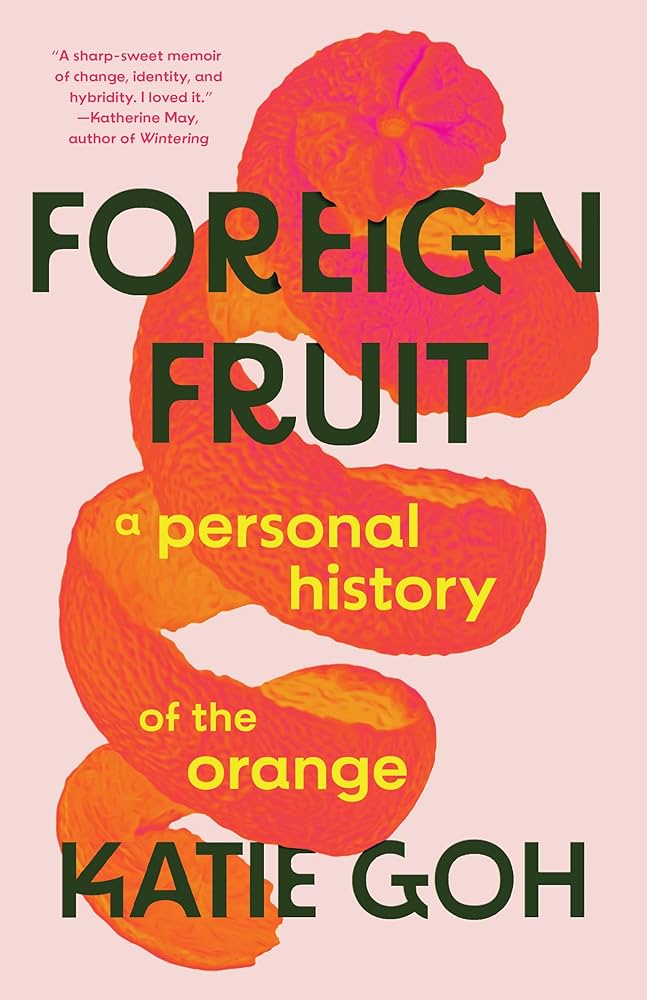 Foreign Fruit: A Personal History of the Orange, by Katie Goh