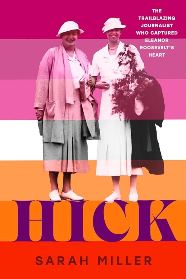 Hick: The Trailblazing Journalist Who Captured Eleanor Roosevelt’s Heart, by Sarah Miller