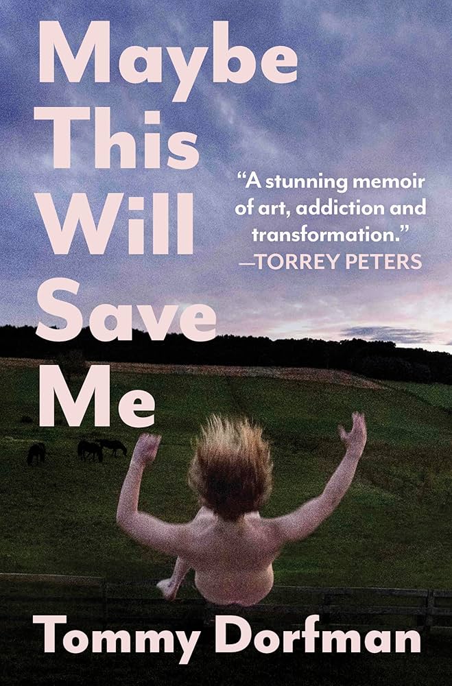 Maybe This Will Save Me, by Tommy Dorfman