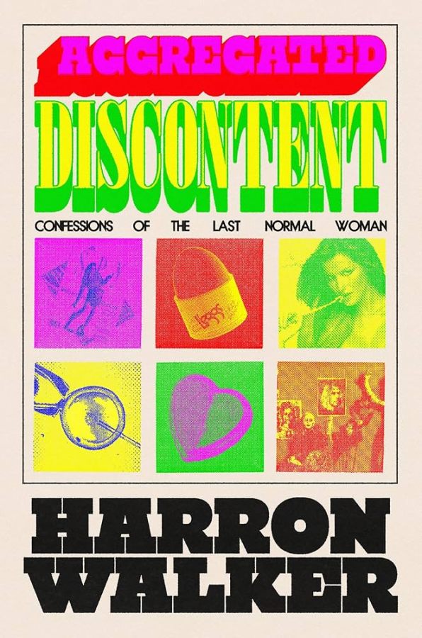Aggregated Discontent: Confessions of the Last Normal Woman, by Harron Walker