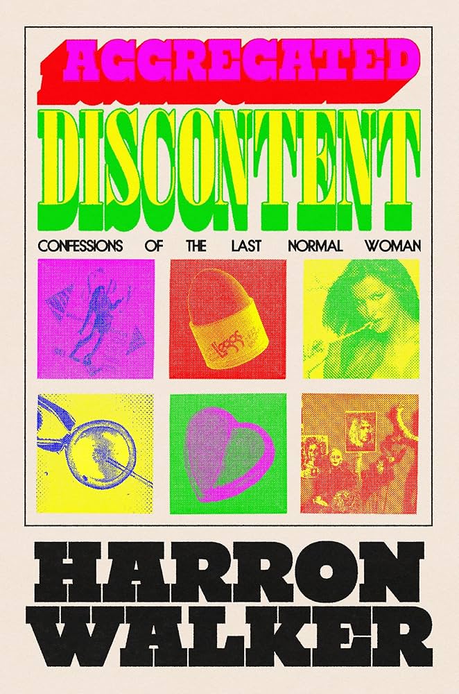 Aggregated Discontent: Confessions of the Last Normal Woman, by Harron Walker
