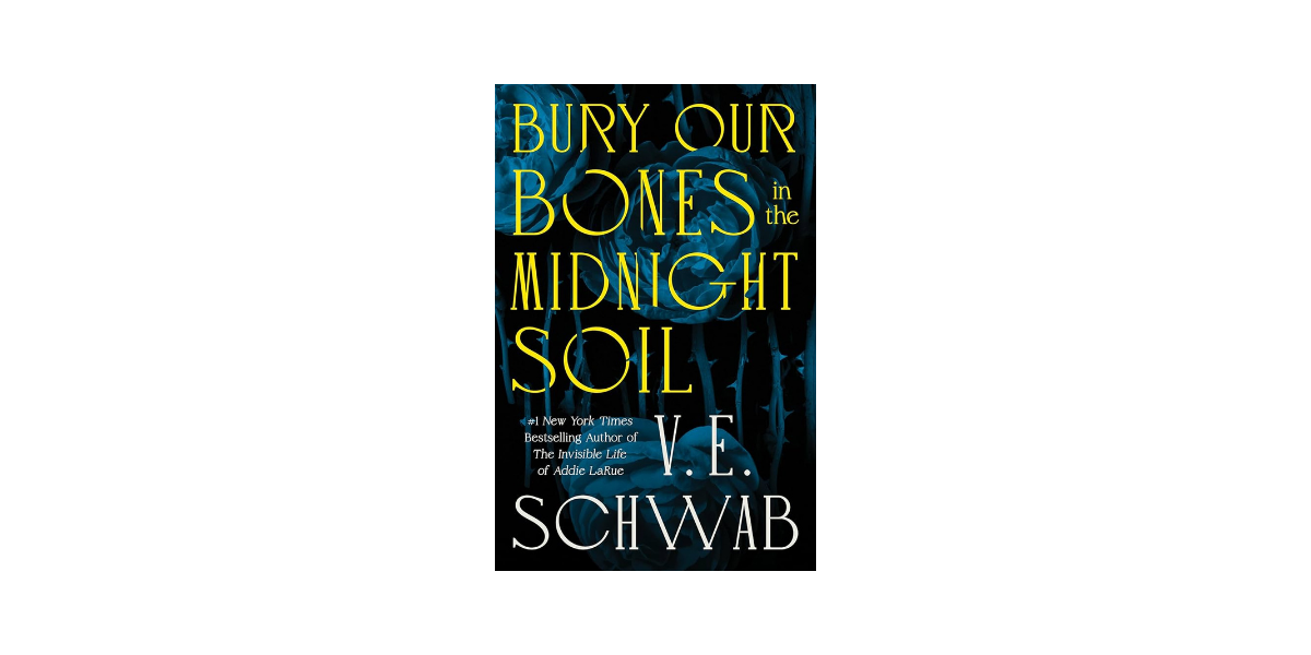 Bury Our Bones in the Midnight Soil by V.E. Schwab