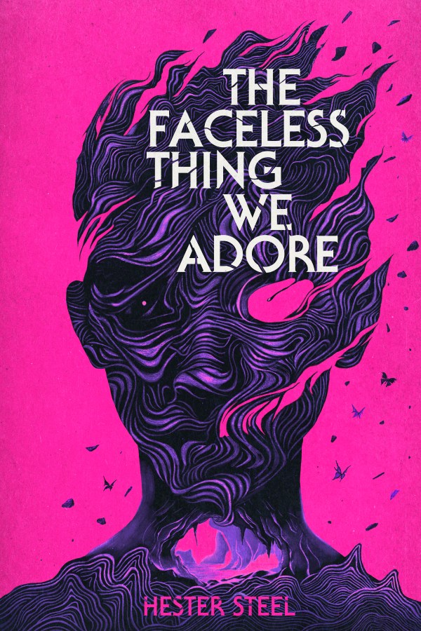 The Faceless Thing We Adore, by Hester Steel