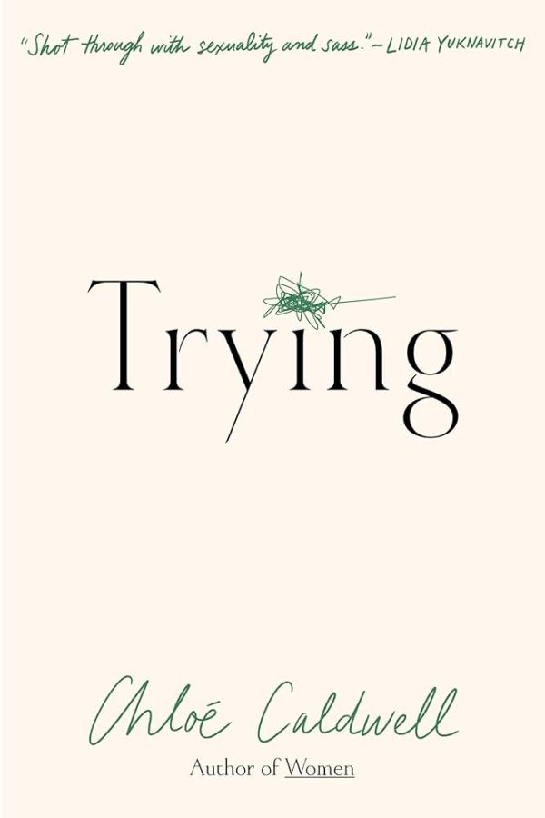 Trying: A Memoir, by Chloe Caldwell