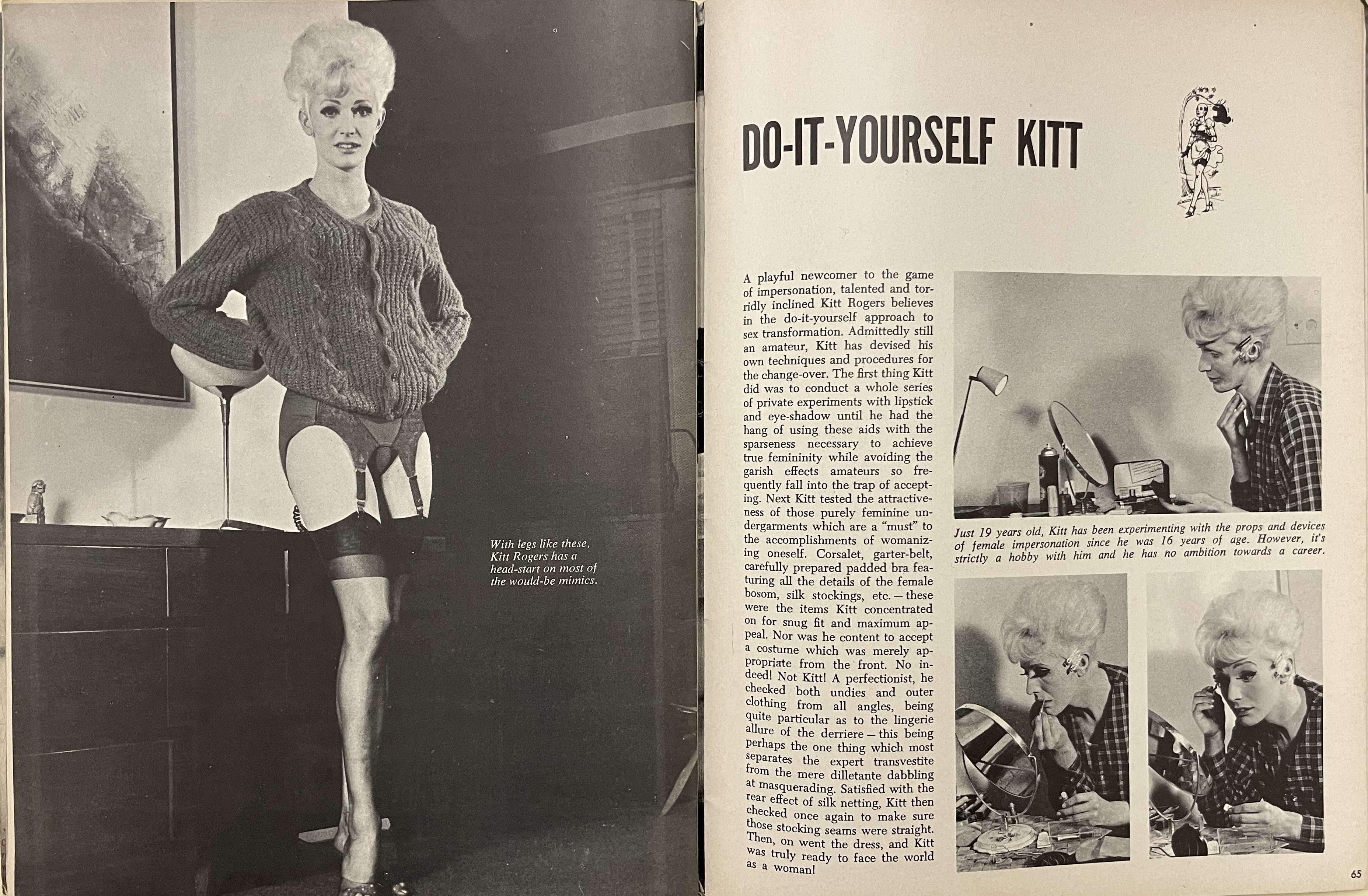 “Do-It-Yourself Kitt” article written about and featuring photos of Kitt Rogers in Volume 1, No. 1 He-She (1966). As written in the second image caption, “just 19 years old, Kitt has been experimenting with the props and devices of female impersonation since he was 16 years of age. However, it’s strictly a hobby with him and he has no ambition towards a career.”