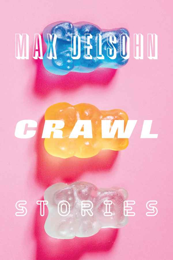 Crawl: Stories, by Max Delsohn