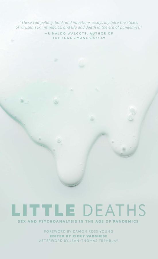 Little Deaths: Sex and Psychoanalysis in the Age of Pandemics, ed. by Ricky Varghese