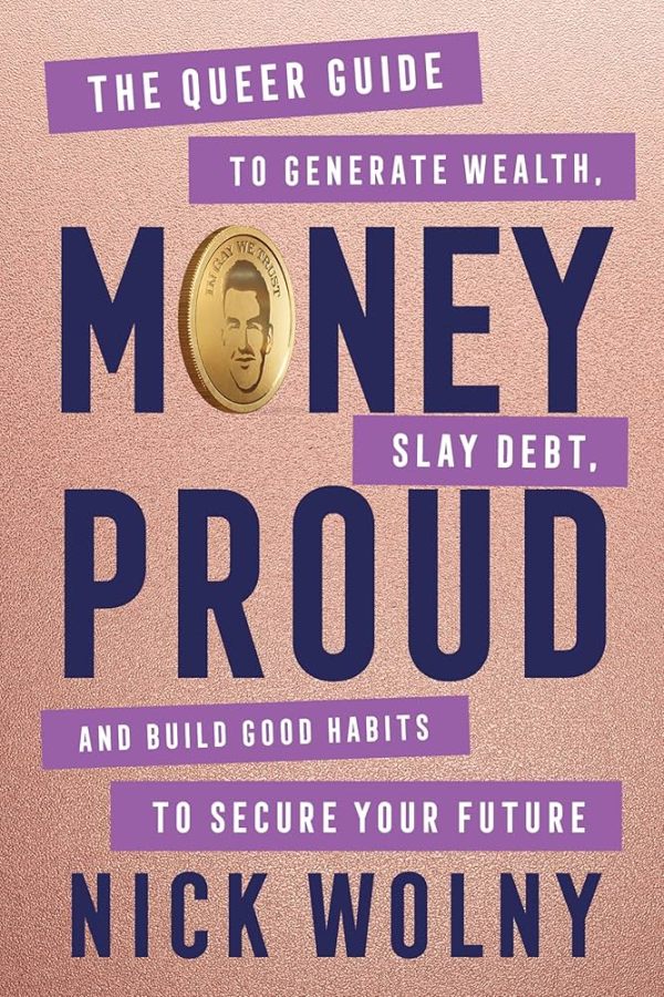 Money Proud: The Queer Guide to Generate Wealth, Slay Debt, and Build Good Habits to Secure Your Future, by Nick Wolny