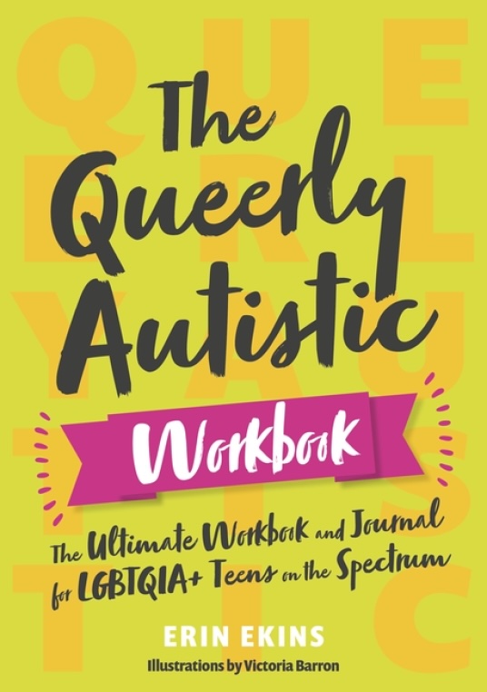 The Queerly Autistic Workbook, by Erin Ekins